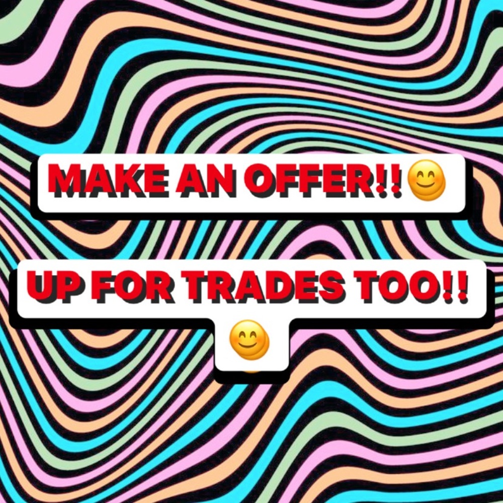 UP FOR TRADES AND OFFERS!!!❤️❤️☺️☺️